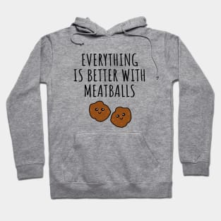 Everything is better with meatballs Hoodie